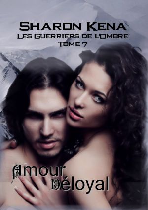 [Les Guerriers de L'ombre 07] • T7 Les Guerriers De L'ombre, Amour Déloyal